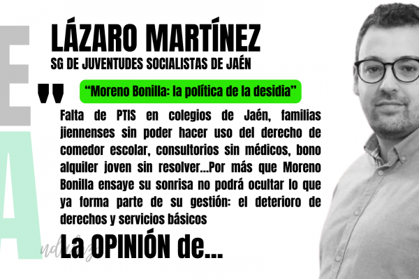 Artículo de opinión de Lázaro Martínez, secretario general de JSA Jaén: "Moreno Bonilla: la política de la desidia".
