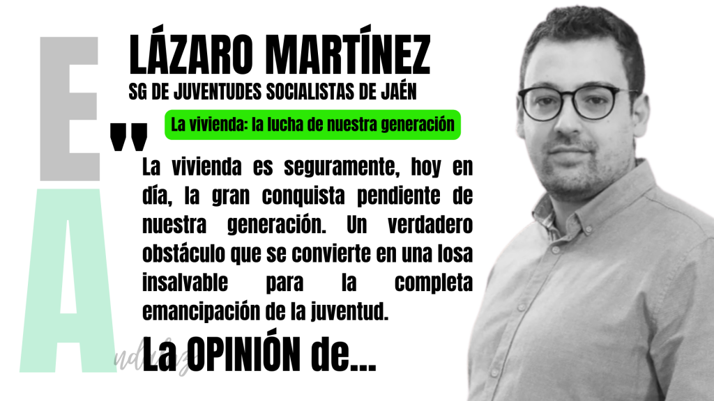 Artículo de opinión de Lázaro, secretario general de Juventudes Socialistas de Jaén: "la vivienda: la lucha de nuestra generación".