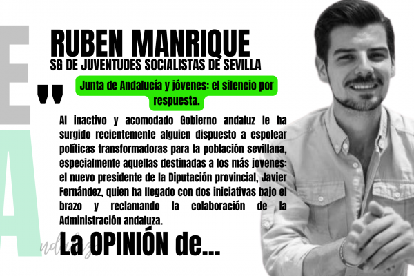 Artículo de Rubén Manrique, SG de Juventudes Socialistas de Sevilla: "Junta de Andalucía y jóvenes: el silencio por respuesta".