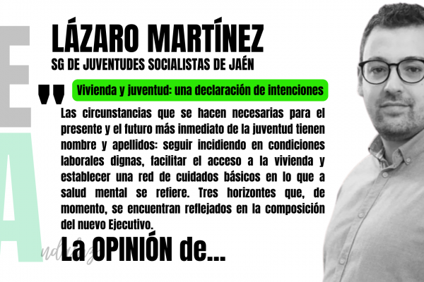 Artículo de opinión de Lázaro Martínez, secretario general de Juventudes Socialistas de Jaén: "Vivienda y juventud: una declaración de intenciones"